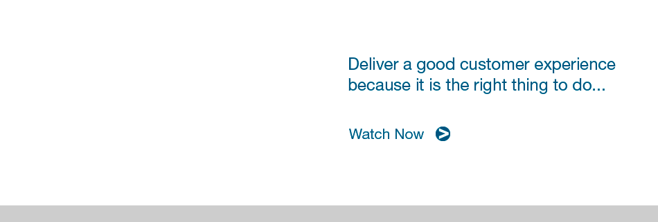 Deliver a good customer experience because it is the right thing to do. Watch the video.
